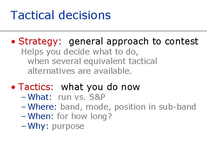 Tactical decisions • Strategy: general approach to contest Helps you decide what to do,