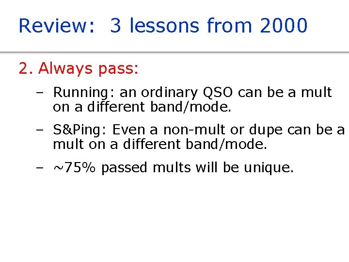 Review: 3 lessons from 2000 2. Always pass: – Running: an ordinary QSO can