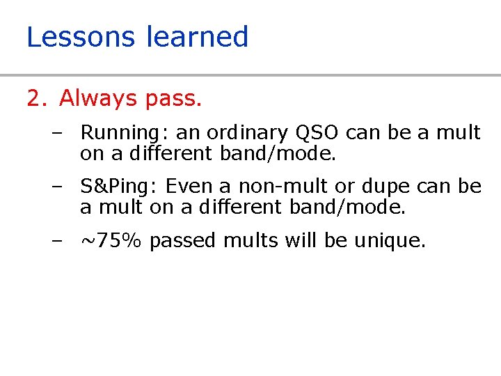 Lessons learned 2. Always pass. – Running: an ordinary QSO can be a mult