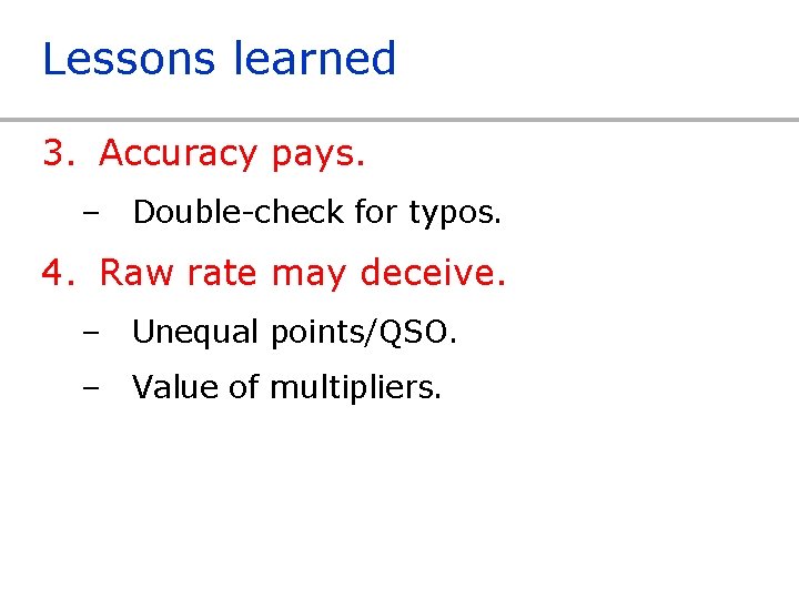 Lessons learned 3. Accuracy pays. – Double-check for typos. 4. Raw rate may deceive.