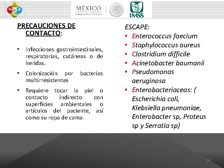 PRECAUCIONES DE CONTACTO: • Infecciones gastrointestinales, respiratorias, cutáneas o de heridas. • Colonización por