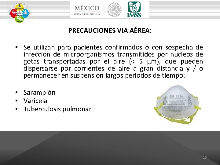 PRECAUCIONES VIA AÉREA: • Se utilizan para pacientes confirmados o con sospecha de infección