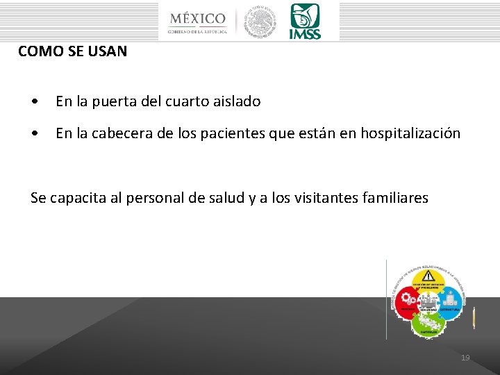 COMO SE USAN • En la puerta del cuarto aislado • En la cabecera