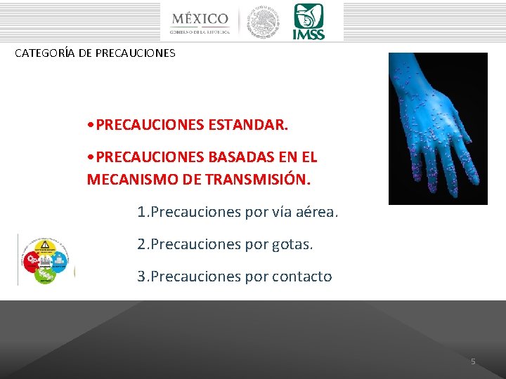 CATEGORÍA DE PRECAUCIONES • PRECAUCIONES ESTANDAR. • PRECAUCIONES BASADAS EN EL MECANISMO DE TRANSMISIÓN.