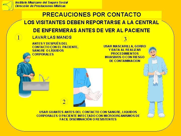 Instituto Mexicano del Seguro Social Dirección de Prestaciones Médicas PRECAUCIONES POR CONTACTO LOS VISITANTES