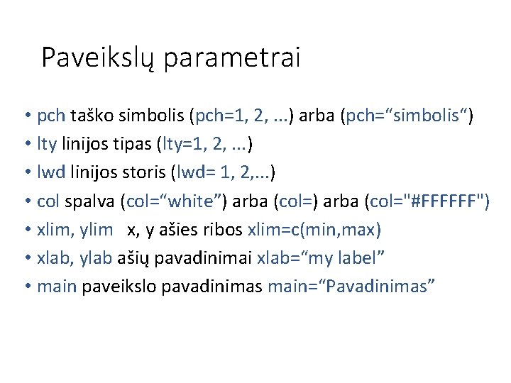 Paveikslų parametrai • pch taško simbolis (pch=1, 2, . . . ) arba (pch=“simbolis“)