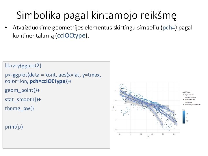 Simbolika pagal kintamojo reikšmę • Atvaizduokime geometrijos elementus skirtingu simboliu (pch=) pagal kontinentalumą (cci.