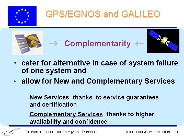 GPS/EGNOS and GALILEO ® Complementarity ¬ • cater for alternative in case of system