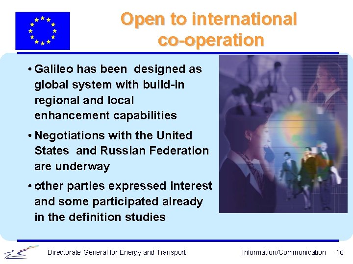 Open to international co-operation • Galileo has been designed as global system with build-in