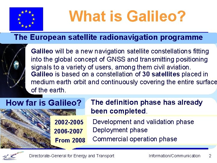 What is Galileo? The European satellite radionavigation programme Galileo will be a new navigation