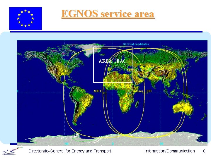 EGNOS service area AREA CEAC Directorate-General for Energy and Transport Information/Communication 6 