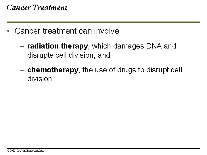 Cancer Treatment • Cancer treatment can involve – radiation therapy, which damages DNA and