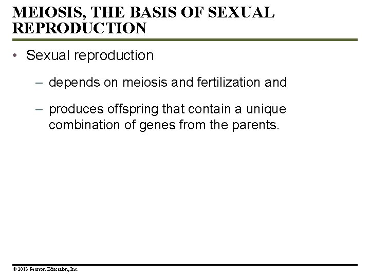 MEIOSIS, THE BASIS OF SEXUAL REPRODUCTION • Sexual reproduction – depends on meiosis and