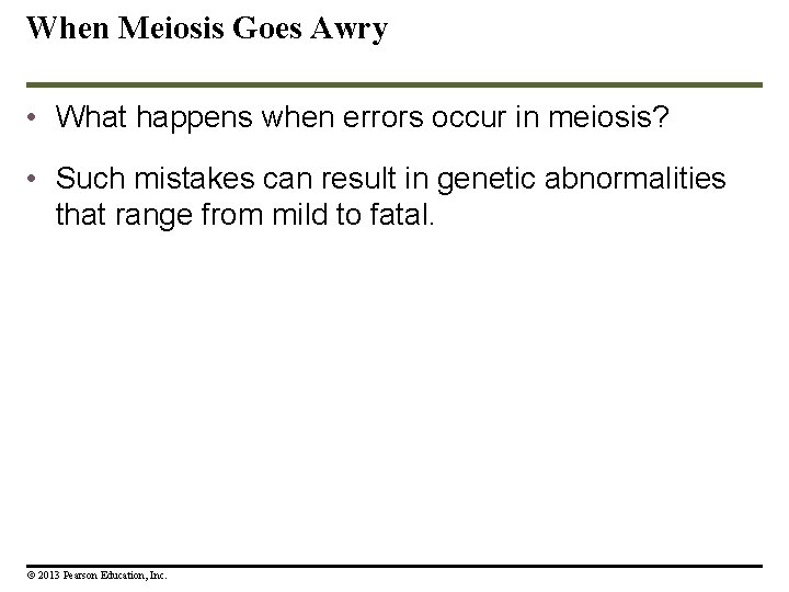 When Meiosis Goes Awry • What happens when errors occur in meiosis? • Such