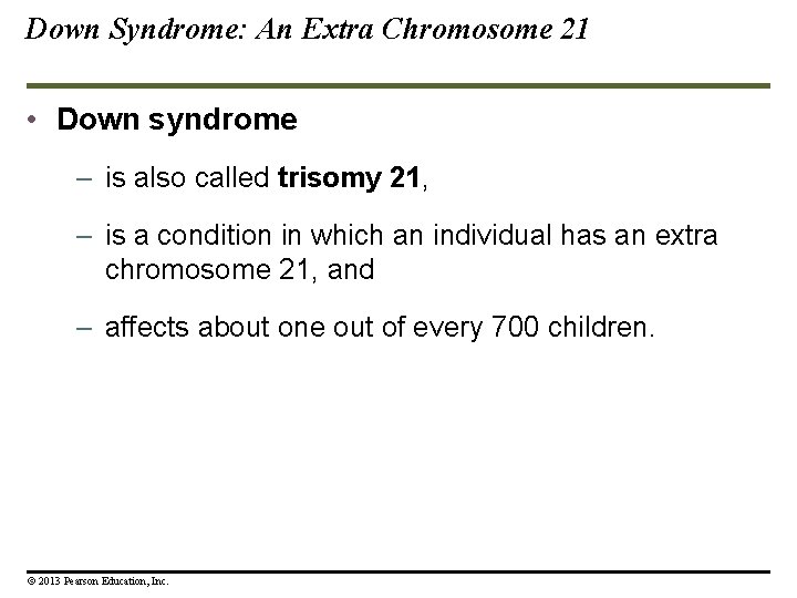 Down Syndrome: An Extra Chromosome 21 • Down syndrome – is also called trisomy