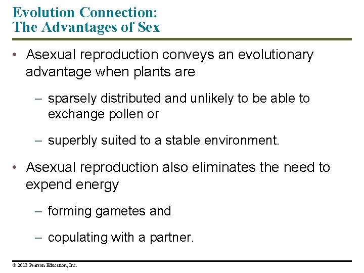 Evolution Connection: The Advantages of Sex • Asexual reproduction conveys an evolutionary advantage when