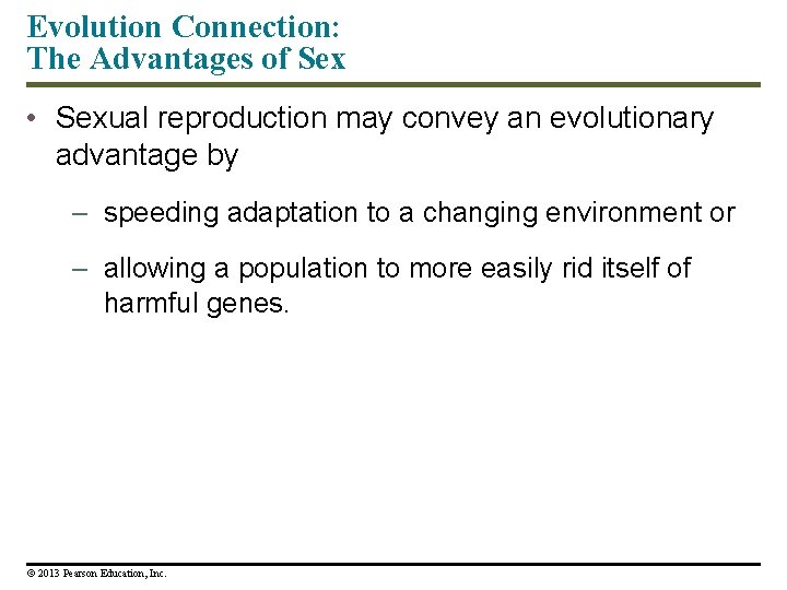 Evolution Connection: The Advantages of Sex • Sexual reproduction may convey an evolutionary advantage