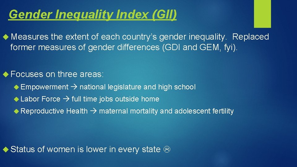 Gender Inequality Index (GII) Measures the extent of each country’s gender inequality. Replaced former
