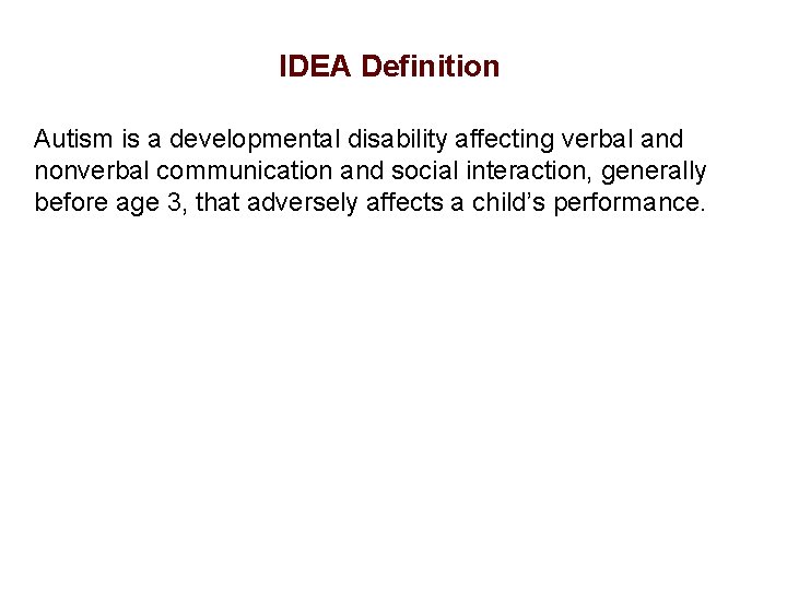 IDEA Definition Autism is a developmental disability affecting verbal and nonverbal communication and social
