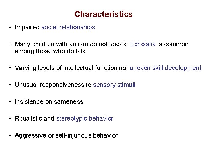 Characteristics • Impaired social relationships • Many children with autism do not speak. Echolalia