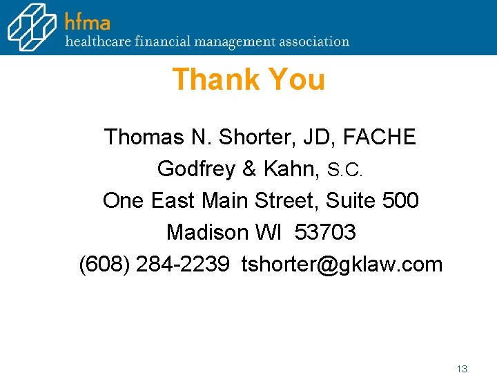 Thank You Thomas N. Shorter, JD, FACHE Godfrey & Kahn, S. C. One East Thank You Thomas N. Shorter, JD, FACHE Godfrey & Kahn, S. C. One East