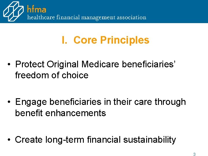 I. Core Principles • Protect Original Medicare beneficiaries’ freedom of choice • Engage beneficiaries I. Core Principles • Protect Original Medicare beneficiaries’ freedom of choice • Engage beneficiaries
