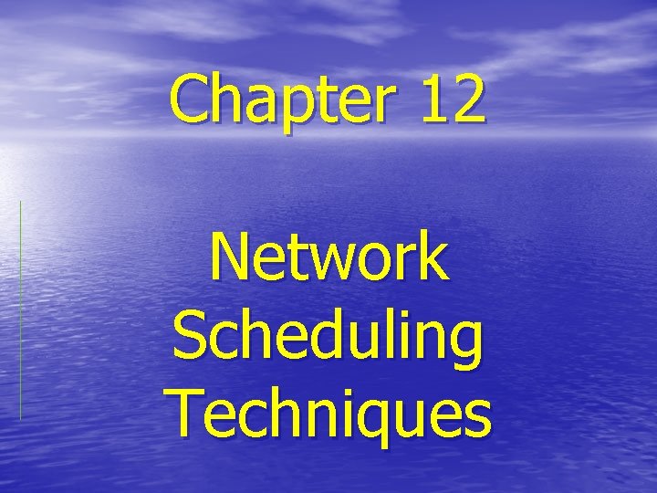 Chapter 12 Network Scheduling Techniques 