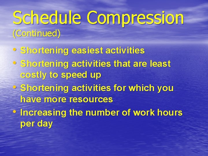 Schedule Compression (Continued) • Shortening easiest activities • Shortening activities that are least •