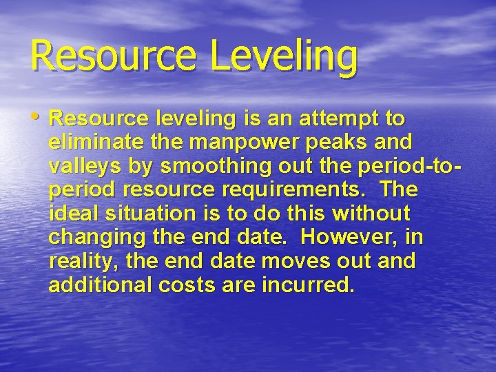 Resource Leveling • Resource leveling is an attempt to eliminate the manpower peaks and