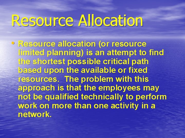 Resource Allocation • Resource allocation (or resource limited planning) is an attempt to find