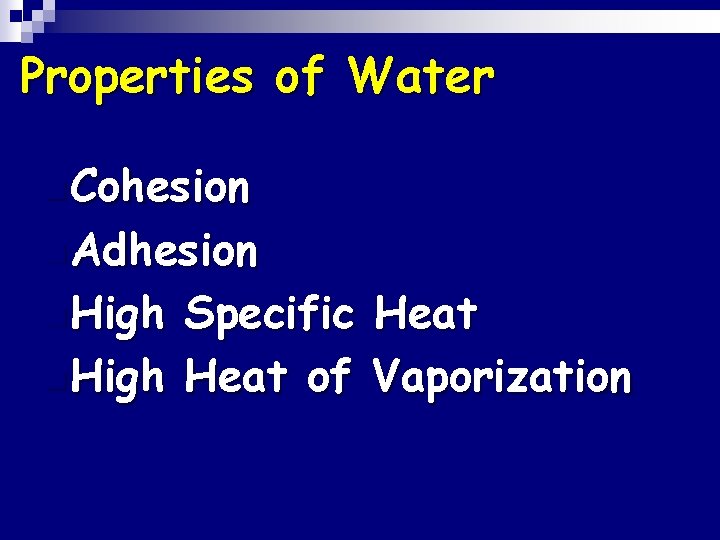 Properties of Water n Cohesion n Adhesion n High Specific Heat n High Heat