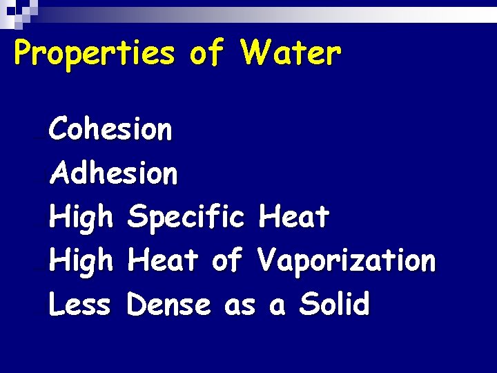 Properties of Water n Cohesion n Adhesion n High n Less Specific Heat of