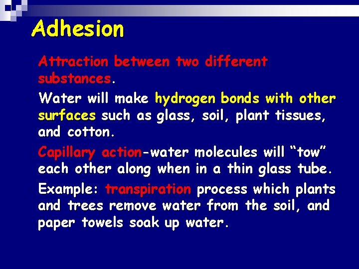 Adhesion • • n n Attraction between two different substances. Water will make hydrogen