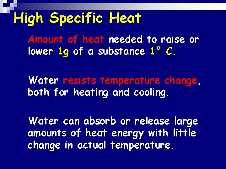 High Specific Heat • n n Amount of heat needed to raise or lower