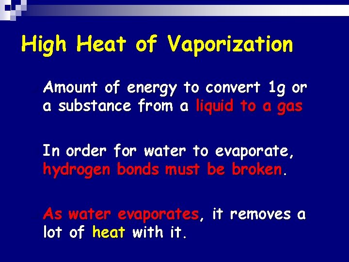 High Heat of Vaporization n Amount of energy to convert 1 g or a