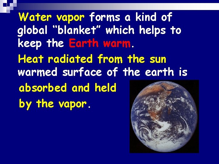 n Water vapor forms a kind of global ‘‘blanket” which helps to keep the