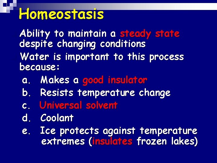 Homeostasis Ability to maintain a steady state despite changing conditions n Water is important