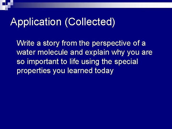 Application (Collected) n Write a story from the perspective of a water molecule and