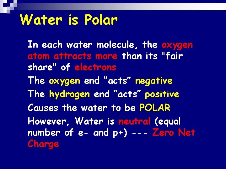 Water is Polar n n n In each water molecule, the oxygen atom attracts