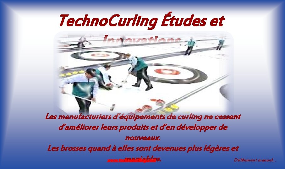 Techno. Curling Études et Innovations Les manufacturiers d’équipements de curling ne cessent d’améliorer leurs