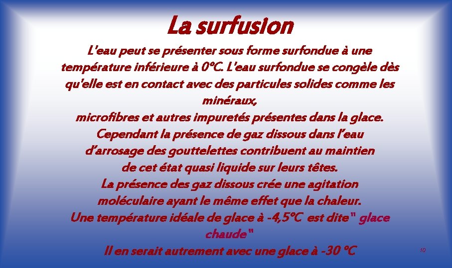 La surfusion L'eau peut se présenter sous forme surfondue à une température inférieure à