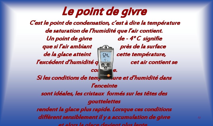 Le point de givre C’est le point de condensation, c’est à dire la température