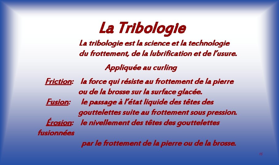 La Tribologie La tribologie est la science et la technologie du frottement, de la
