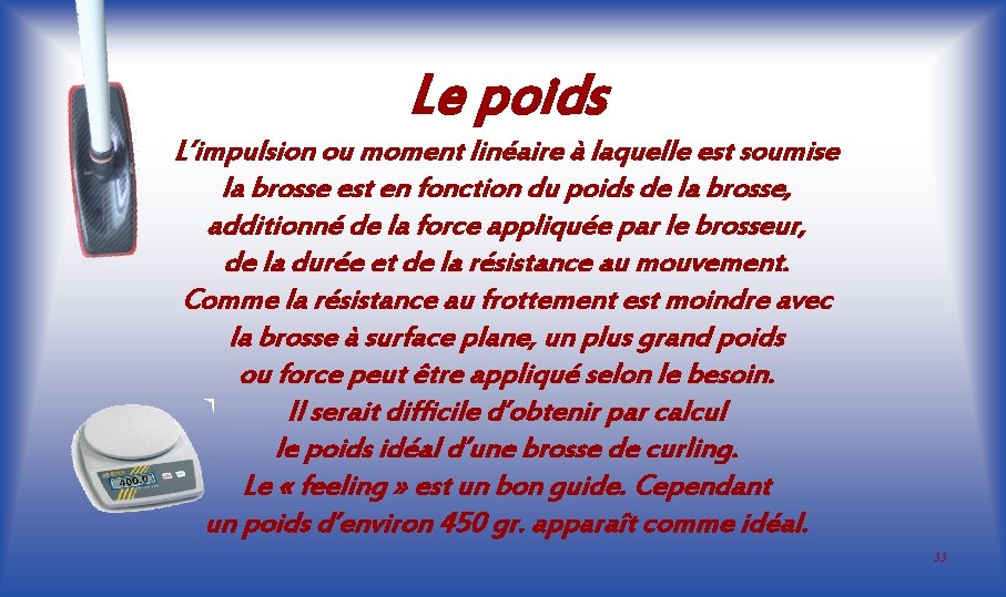 Le poids L’impulsion ou moment linéaire à laquelle est soumise la brosse est en