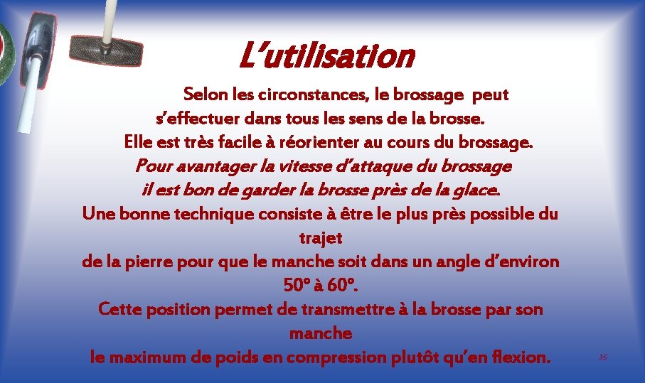 L’utilisation Selon les circonstances, le brossage peut s’effectuer dans tous les sens de la