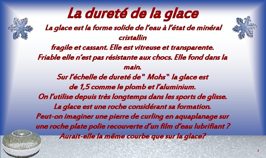 La dureté de la glace La glace est la forme solide de l’eau à