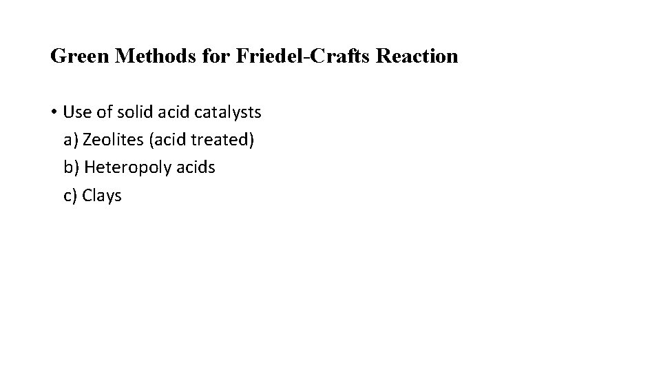 Green Methods for Friedel-Crafts Reaction • Use of solid acid catalysts a) Zeolites (acid