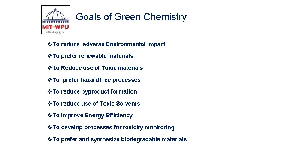 Goals of Green Chemistry v To reduce adverse Environmental Impact v To prefer renewable