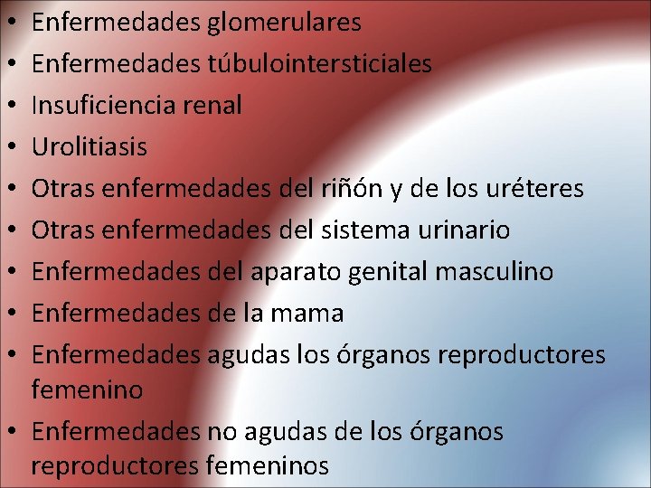 Enfermedades glomerulares Enfermedades túbulointersticiales Insuficiencia renal Urolitiasis Otras enfermedades del riñón y de los