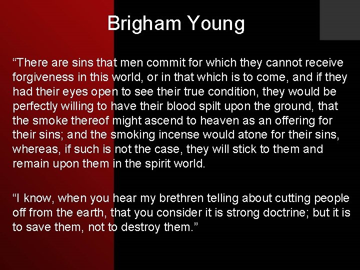 Brigham Young “There are sins that men commit for which they cannot receive forgiveness